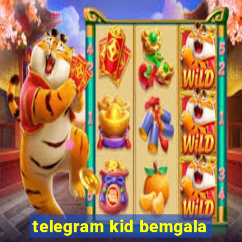 telegram kid bemgala